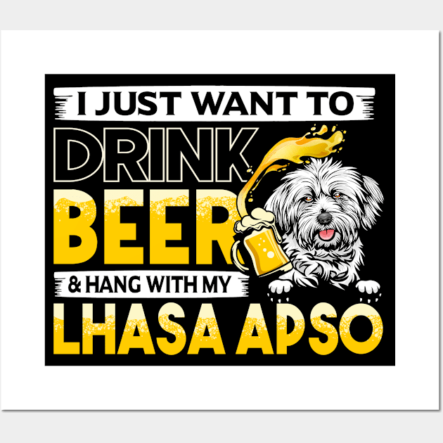 I Just Want To Drink Beer And Hang With My Lhasa Apso Dog Gift Idea Wall Art by schirmerbas